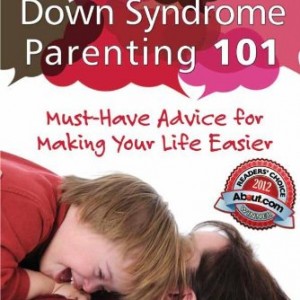 Down-Syndrome-Parenting-101-Must-Have-Advice-for-Making-Your-Life-Easier-0-300x300